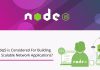 Why NodeJS is Considered For Building Fast and Scalable Network Applications? Network Applications
