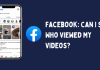 Can you see who views your videos on Facebook 2022 and beyond? Can you see who views your videos on Facebook