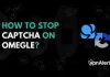 6 Easy Ways on How to Get Rid of Captcha on Omegle How to Get Rid of Captcha on Omegle